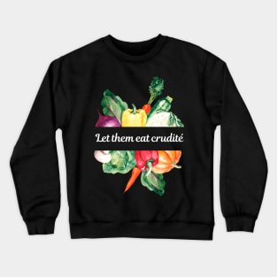 Funny Political Slogan - Let Them Eat Crudites, Shop At Wegner's PA Crewneck Sweatshirt